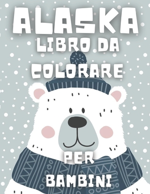 Alaska: libro da colorare per bambini: Bel libro con pagine perfette, illustrative e adorabili.