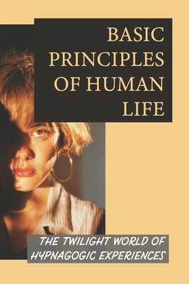 Basic Principles Of Human Life: The Twilight World Of Hypnagogic Experiences: Hypnagogic Multiply