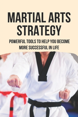 Martial Arts Strategy: Powerful Tools To Help You Become More Successful In Life: Context Of Larger Wars