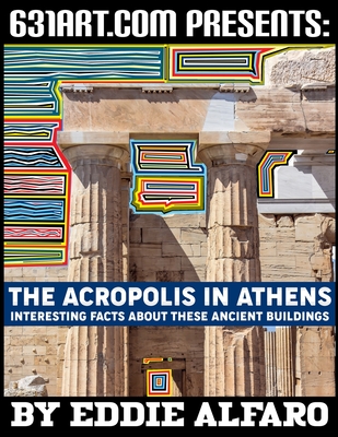 The Acropolis in Athens: Interesting Facts About these Ancient Buildings
