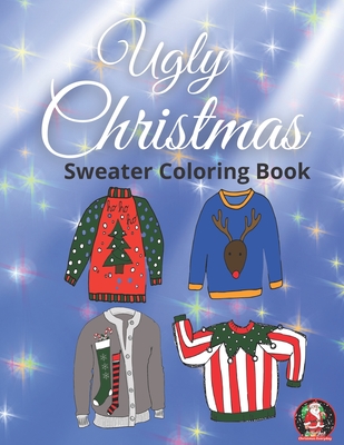 Ugly Christmas Sweater Coloring Book: Fun, Easy and Relaxing Christmas Sweaters For Adults & Kids