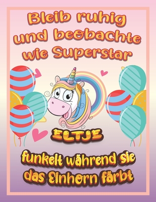 Bleib ruhig und beobachte wie Superstar Eltje funkelt während sie das Einhorn färbt: Geburtstagsgeschenk und alle glücklichen Anlässe für Eltje