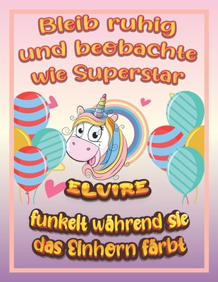 Bleib ruhig und beobachte wie Superstar Elvire funkelt während sie das Einhorn färbt: Geburtstagsgeschenk und alle glücklichen Anlässe für Elvire
