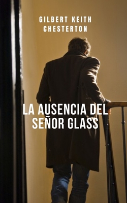 La ausencia del señor Glass: Una novela entretenida de Chesterton