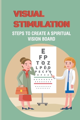Visual Stimulation: Steps To Create A Spiritual Vision Board: 4 Steps To Pray