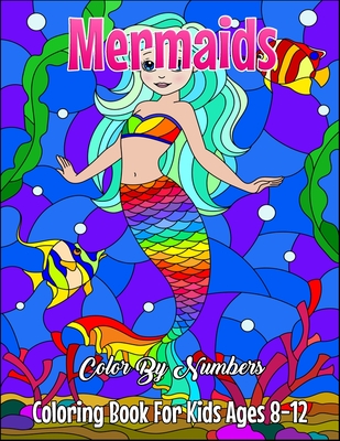Mermaids Color By Numbers Coloring Book For Kids Ages 8-12: Mermaids Color By Numbers Book with Unicorn, Mermaids and Other Cute Animals and Adorable