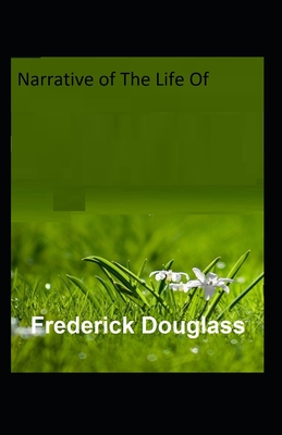 Narrative Of The Life Of Frederick Douglass: Illustrated Edition