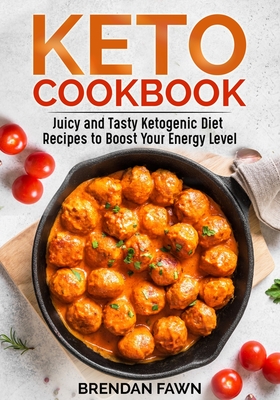 Keto Cookbook: Juicy and Tasty Ketogenic Diet Recipes to Boost Your Energy Level
