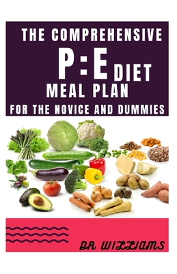 The Complete P: E Diet Meal Plan: For the novice and dummies