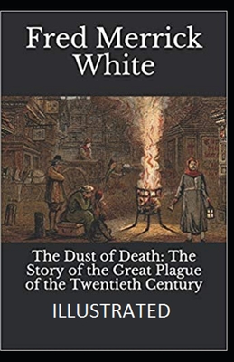 The Dust of Death: The Story of the Great Plague of the Twentieth Century Illustrated
