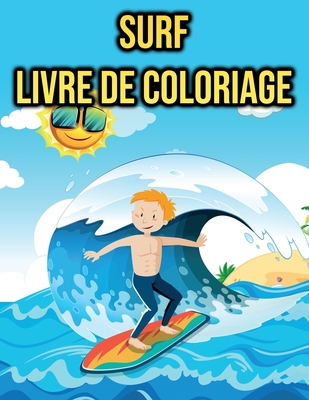 Surf Livre de Coloriage: pour Enfants - Océan, Surfeur, Plage et Plus