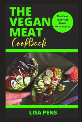 The Vegan Meat Cookbook: H&#1077;&#1072;rt&#1091;, Meatless Favorites Made With Pl&#1072;nt&#1109; And H&#1110;gh-Pr&#1086;t&#1077;&#1110;n Rec