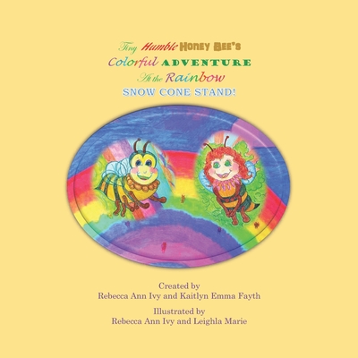 Tiny Humble Honey Bee's Colorful Adventure at the Rainbow Snow Cone Stand: House of Ivy