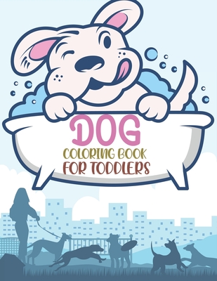 Dog Coloring Book For Toddlers: Dog Activity Book For Kids