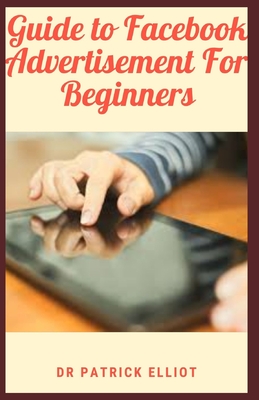Guide to Facebook Advertisement For Beginners: Facebook ads are all about getting your message in front of exactly the right segment of those people