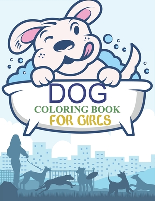 Dog Coloring Book For Girls: Dog Coloring Book For Kids Ages 4-12