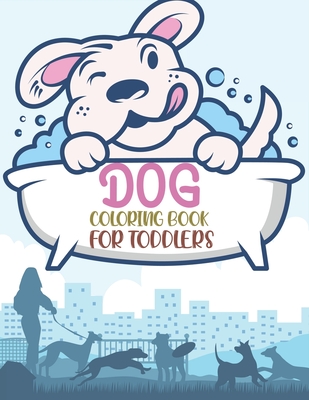 Dog Coloring Book For Toddlers: Dog Coloring Book For Girls
