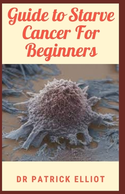 Guide to Starve Cancer For Beginners: Receiving a cancer diagnosis can feel like you've been completely blindsided from reality