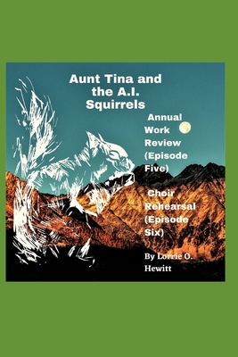 Aunt Tina and the A.I. Squirrels Annual Work Review (Episode Five) Choir Rehearsal (Episode Six)