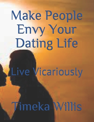 Make People Envy Your Dating Life: Live Vicariously