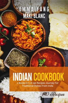 Indian Cookbook: 2 Books in 1: A 140 Recipes Journey For Traditional Dishes From India