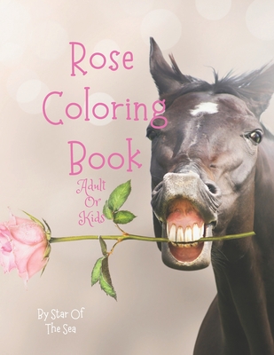 RoseColoring Book Adult: Neat Adult Rose Coloring Book! 30 Beautiful Roses To Color