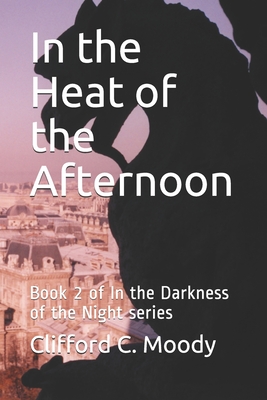 In the Heat of the Afternoon: Book 2 of In the Darkness of the Night series