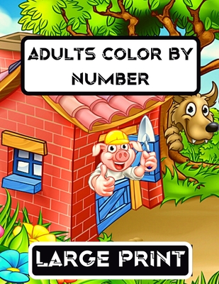 Large Print Adults Color By Number: Large Print Color By Number 100 Coloring Pages