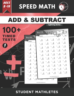 Speed Math - 100+ ADDITION & SUBTRACTION Timed Tests: Fundamental Practice Problems for Ages 8-10, Multi-Digit Equations With Regrouping [Lightning Ma
