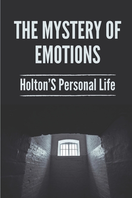 The Mystery Of Emotions: Holton'S Personal Life: The Traits Of Dark Humor