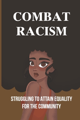 Combat Racism: Struggling To Attain Equality For The Community: Problems Of Human Existence