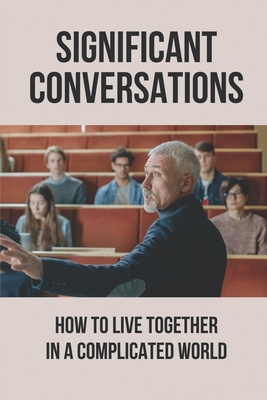 Significant Conversations: How To Live Together In A Complicated World: Types Of Relationships