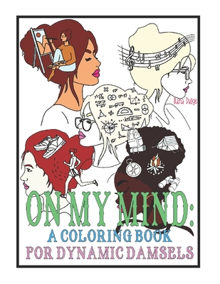 On my mind: a Coloring Book for Dynamic Damsels: A mindfulness activity for girls ages 2-8