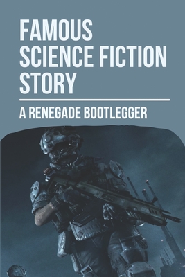 Famous Science Fiction Story: A Renegade Bootlegger: Sci Fi Short Stories Collection