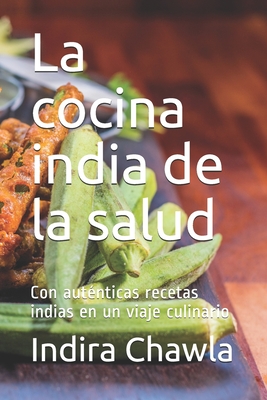 La cocina india de la salud: Con auténticas recetas indias en un viaje culinario
