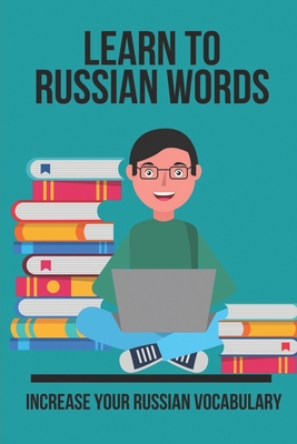Learn To Russian Words: Increase Your Russian Vocabulary: Russian English