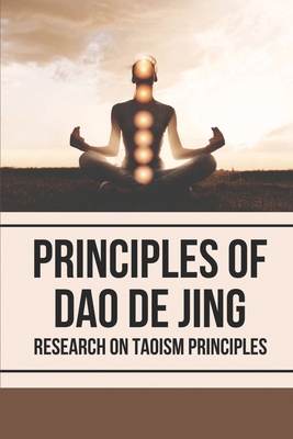 Principles Of Dao De Jing: Research On Taoism Principles: Tao Meaning