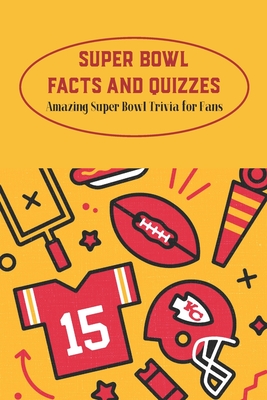 Super Bowl Facts and Quizzes: Amazing Super Bowl Trivia for Fans: Father's Day Gift