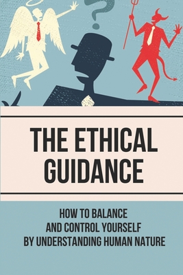 The Ethical Guidance: How To Balance And Control Yourself By Understanding Human Nature: Example Of Control Balance Theory