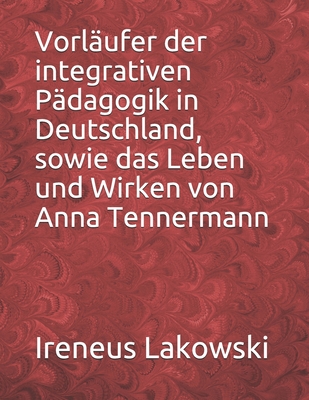 Vorläufer der integrativen Pädagogik in Deutschland, sowie das Leben und Wirken von Anna Tennermann