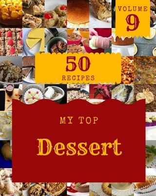My Top 50 Dessert Recipes Volume 9: An Inspiring Dessert Cookbook for You