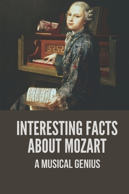 Interesting Facts About Mozart: A Musical Genius: Mozart Life Facts