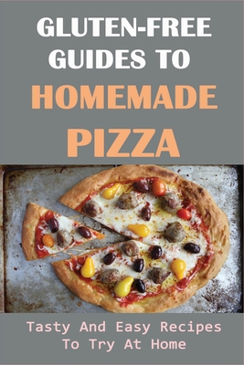Gluten-Free Guides To Homemade Pizza: Tasty And Easy Recipes To Try At Home: Stretchy Gluten Free Pizza Dough