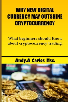 Why new digital currency may outshine cryptocurrency: What beginners should know about cryptocurrency trading