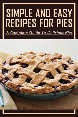 Simple And Easy Recipes For Pies: A Complete Guide To Delicious Pies: Ruby Slipper Cranberry-Apple-Raisin Pie