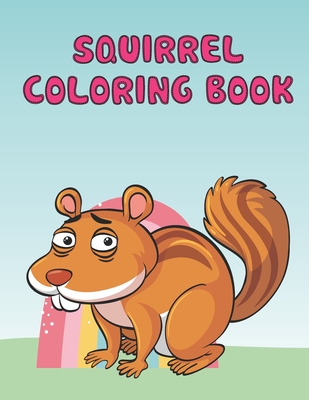 Squirrel Coloring Book: Perfect Coloring Book for Gift Who Loves Squirrel, Age 3-8 A Fun Kids, Gift for Girls, volume-02