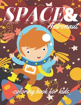 Space & astronaut coloring book for kids: outer space coloring book for kids, boys, girls Ages 4-8