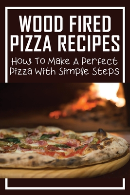 Wood Fired Pizza Recipes: How To Make A Perfect Pizza With Simple Steps: Hand Pies