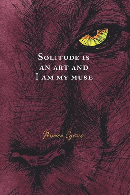 Solitude is an art and I am my muse