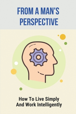 From A Man's Perspective: How To Live Simply And Work Intelligently: Self-Determination Theory